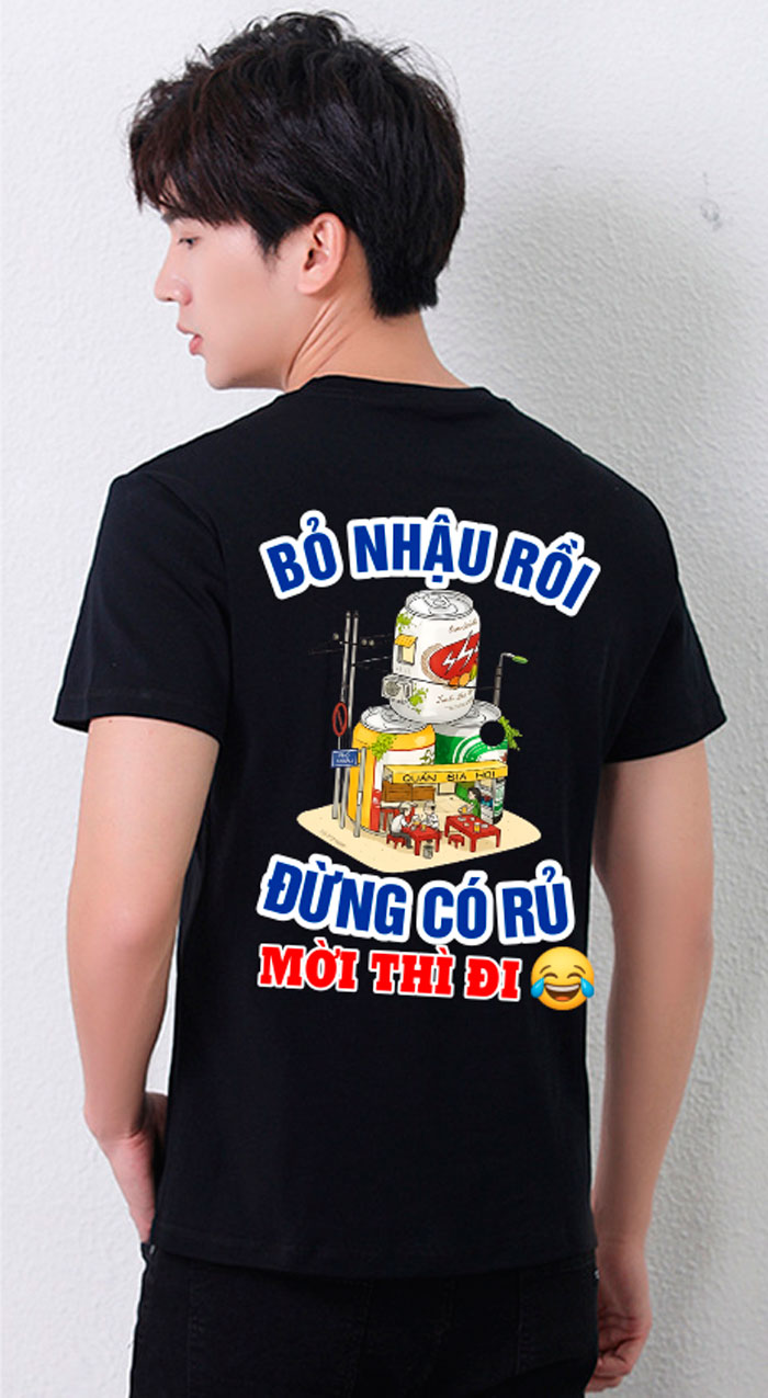 May áo phông In Bỏ nhật rồi Đừng có rủ Mời thì đi | May ao phong dong phuc